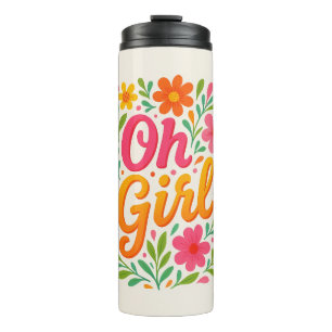 " OH GIRL''  THERMAL TUMBLER