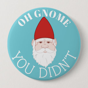 Oh Gnome You Didn't Garden Gnome 10 Cm Round Badge