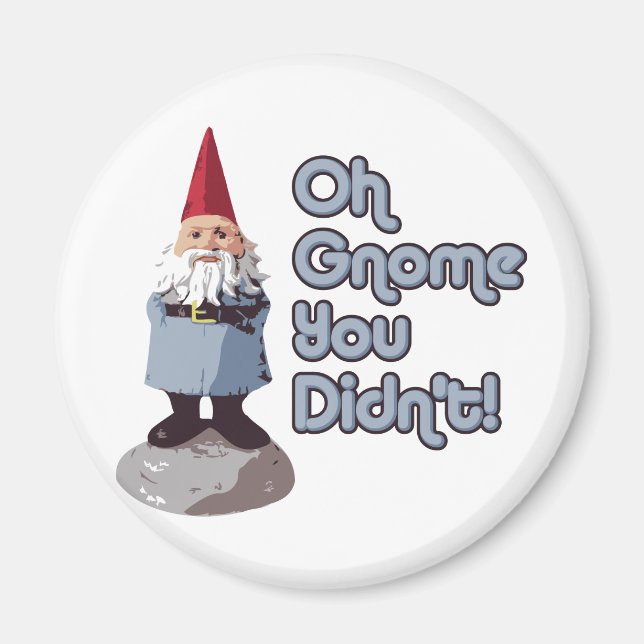 Oh Gnome You Didn't! Magnet (Front)
