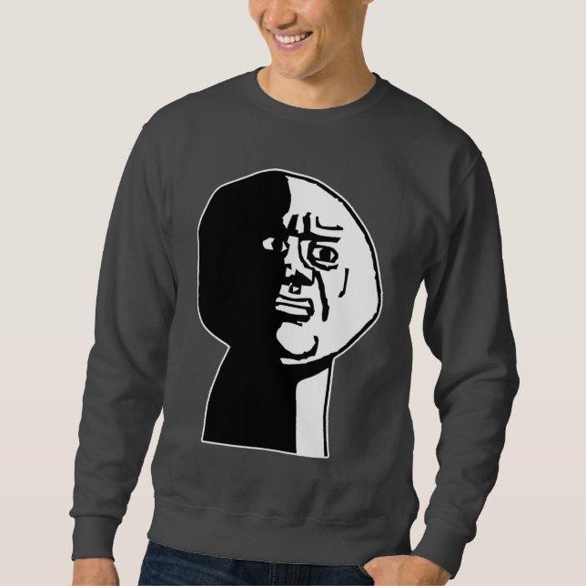 Oh God Why Guy Rage Face Meme Sweatshirt (Front)