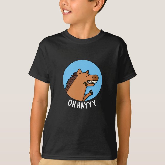 Oh Hayyyy Funny Horse Pun Dark BG T-Shirt (Front)