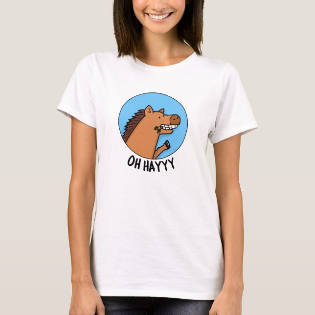 Oh Hayyyy Funny Horse Pun  T-Shirt (Front)