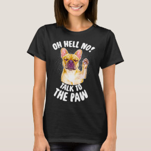 Oh Hell No Talk To The Paw Leave Me  Anti Social F T-Shirt