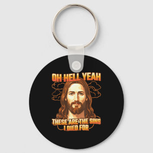 Oh Hell Yeah These Are The Sins I Died For Sarcast Key Ring