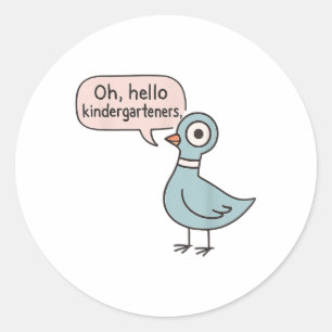Oh, Hello Kindergarteners Cute Pigeon Kindergarten Classic Round Sticker