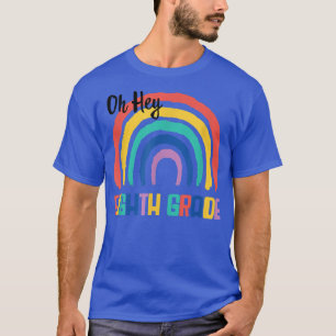 Oh Hey eighth Grade Back to School rainbow teacher T-Shirt