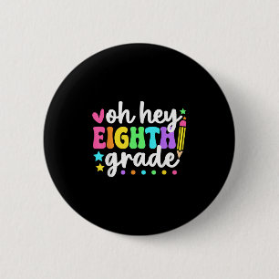 Oh Hey Eighth Grade Back To School Teacher Student 6 Cm Round Badge
