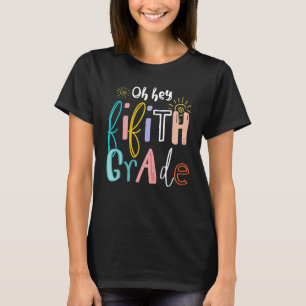 Oh Hey Fifth Grade 5th Grade Teacher Back To Scho T-Shirt