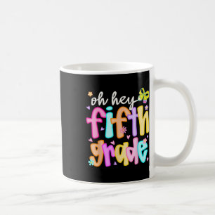 Oh Hey Fifth Grade Back To School Happy First Day Coffee Mug
