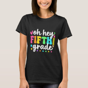 Oh Hey Fifth Grade Back To School Teacher Student T-Shirt