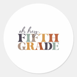 Oh Hey Fifth Grade Ck To School For Teachers And S Classic Round Sticker