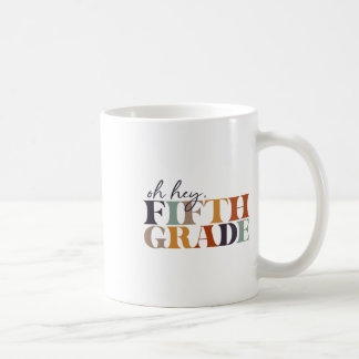 Oh Hey Fifth Grade Ck To School For Teachers And S Coffee Mug