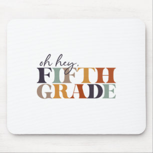 Oh Hey Fifth Grade Ck To School For Teachers And S Mouse Pad