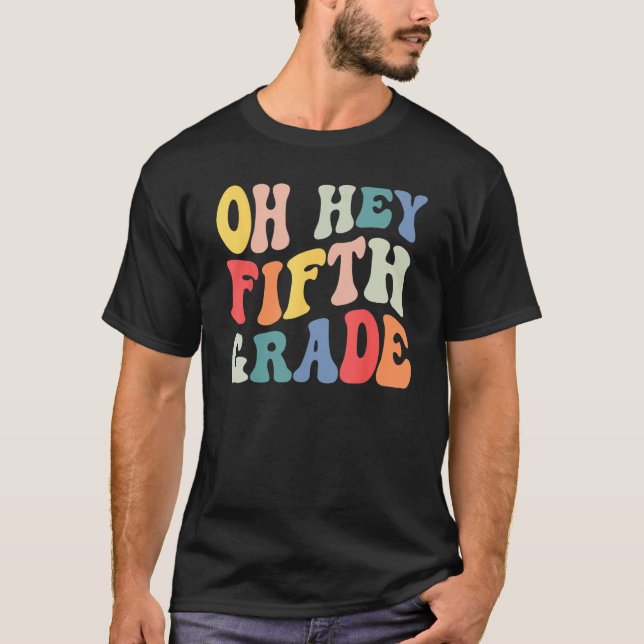 Oh Hey Fifth Grade Groovy  Back To School Teacher  T-Shirt (Front)
