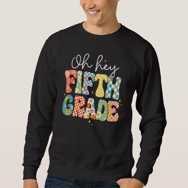Oh Hey Fifth Grade Teacher Student Back To School  Sweatshirt (Front)