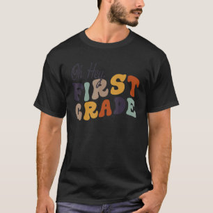 Oh Hey First Grade Back To School For Teachers And T-Shirt