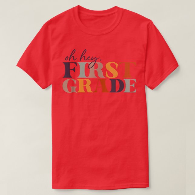 Oh Hey First Grade Back to School For Teachers And T-Shirt (Design Front)