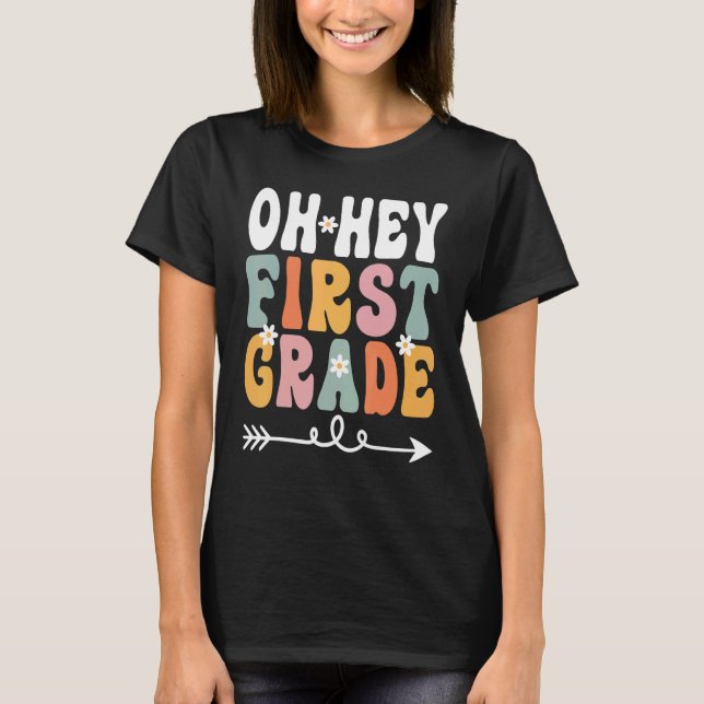 Oh Hey First Grade Retro Groovy Teacher Student 1s T-Shirt (Front)