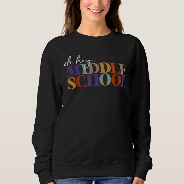Oh Hey Middle School Back to School For Teacher An Sweatshirt (Front)