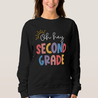Oh Hey Second Grade Teacher Student 2nd Kids Back  Sweatshirt