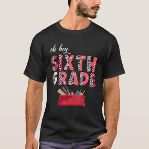 Oh Hey Sixth Grade Back to School Student 6th Grad T-Shirt