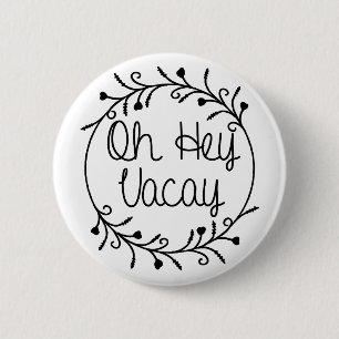 Oh Hey Vacay Shirt Vacation 6 Cm Round Badge