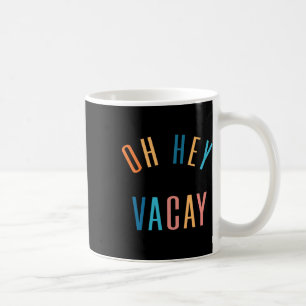 Oh Hey Vacay Summer Matching Family Vacation Men W Coffee Mug