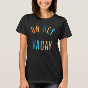 Oh Hey Vacay Summer Matching Family Vacation Men W T-Shirt