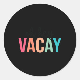 Oh Hey Vacay Summer Matching Family Vacation Teach Classic Round Sticker