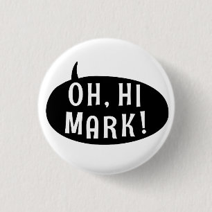 Oh Hi Mark Funny Humourous Phrase Speech Bubble 3 Cm Round Badge