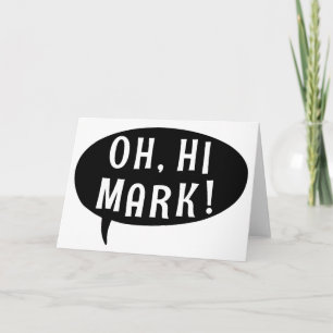 Oh Hi Mark Funny Humourous Phrase Speech Bubble Card