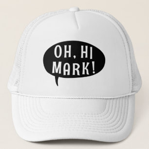 Oh Hi Mark Funny Humourous Phrase Speech Bubble Trucker Hat