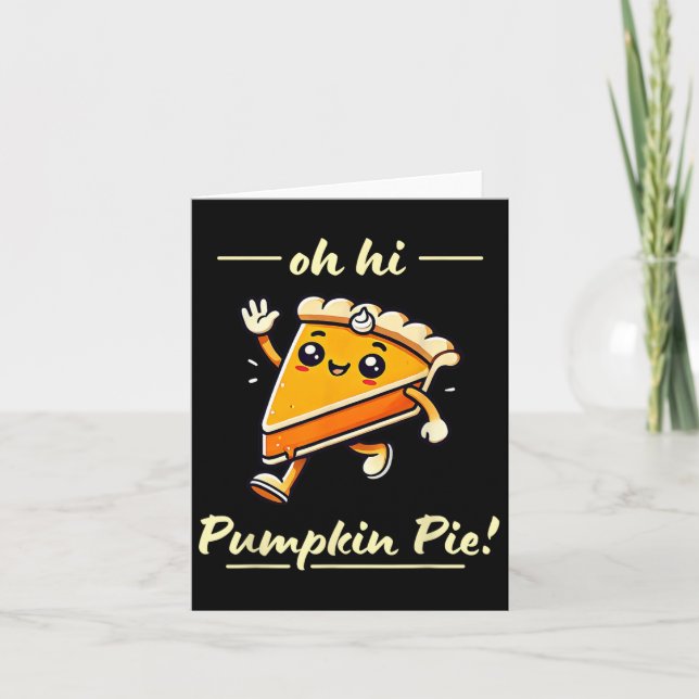 Oh Hi Pumpkin Pie - Cute Kawaii Fall Thanksgiving  Card (Front)