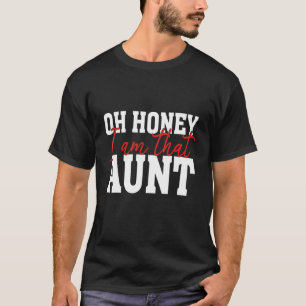 Oh Honey I Am That Aunt T-Shirt