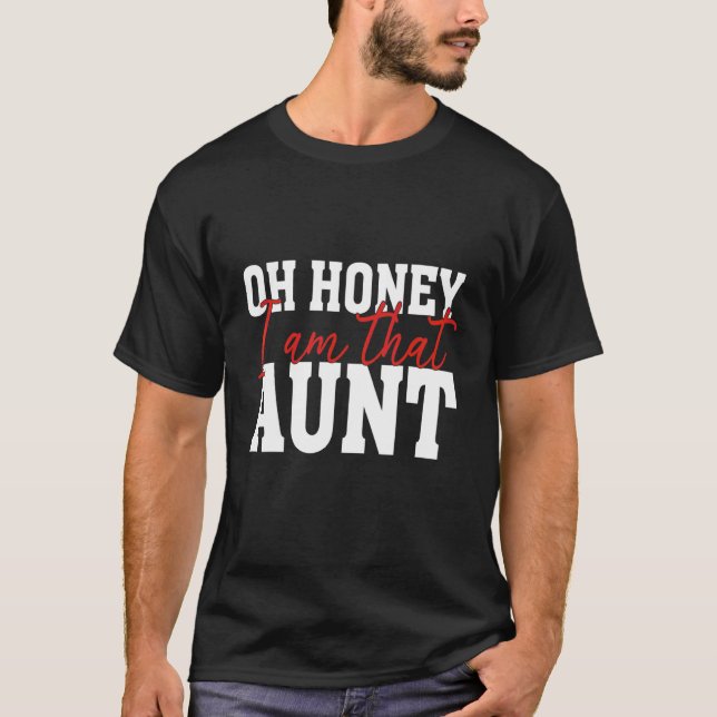 Oh Honey I Am That Aunt T-Shirt (Front)