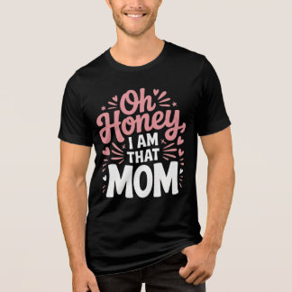 Oh Honey, I AM That MOM"  Tri-Blend Shirt