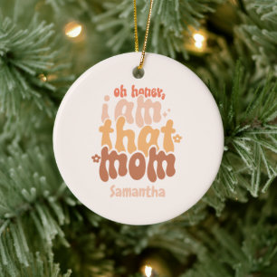 Oh Honey, I Am That Mum Ceramic Ornament