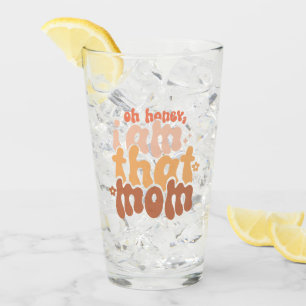 Oh Honey, I Am That Mum Glass