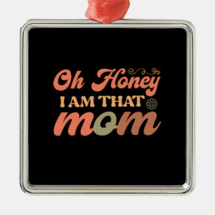 Oh Honey I Am That Mum Metal Ornament