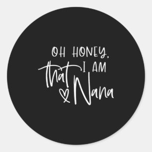 Oh honey i am that nana mother's day classic round sticker