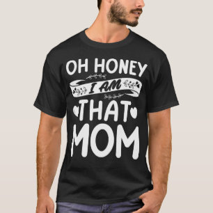 Oh Honey That I Am Mum Grandma Mother s Day T-Shirt