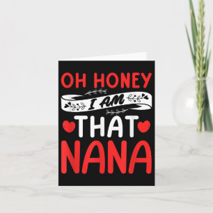 Oh Honey, That I Am Nana Funny Grandma Mother's Da Card