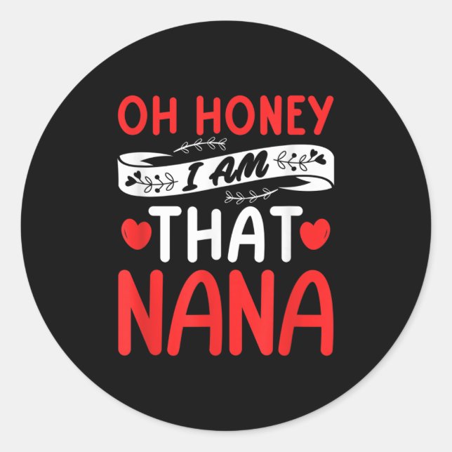 Oh Honey, That I Am Nana Funny Grandma Mother's Da Classic Round Sticker (Front)