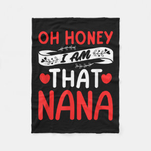 Oh Honey, That I Am Nana Funny Grandma Mother's Da Fleece Blanket