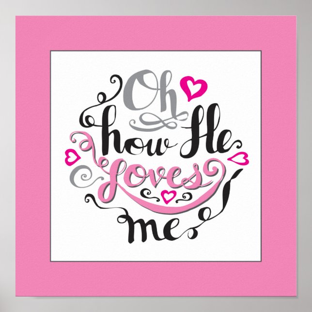 Oh, how He loves me Bible quote word Scripture art Poster (Front)