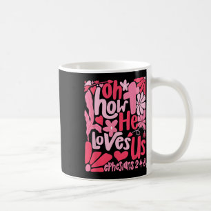 Oh How He Loves Us Boho Valentine Flower Jesus Chr Coffee Mug