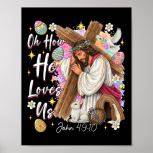 Oh How He Loves Us God Jesus Christian Easter Day Poster