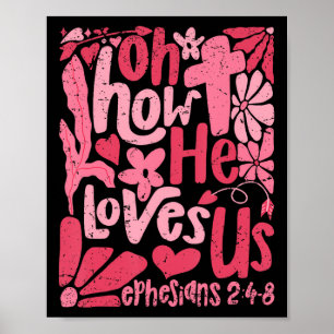 Oh How He Loves Us Shirt Valentine Flower Jesus Ch Poster