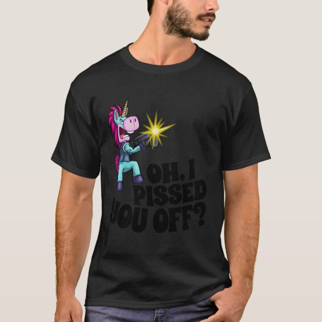 Oh I Pissed You Off Unicorn Mad Angry Fantasy T-Shirt (Front)
