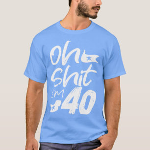 Oh Im 40 Year Old Birthday 40th BDay Party Father  T-Shirt